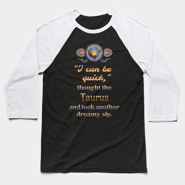 Ironic astrological quotes: Taurus Baseball T-Shirt by Ludilac